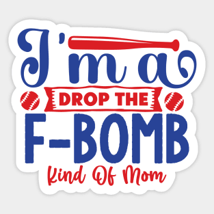 I'm a  drop the F-BOMB kind of MOM Sticker